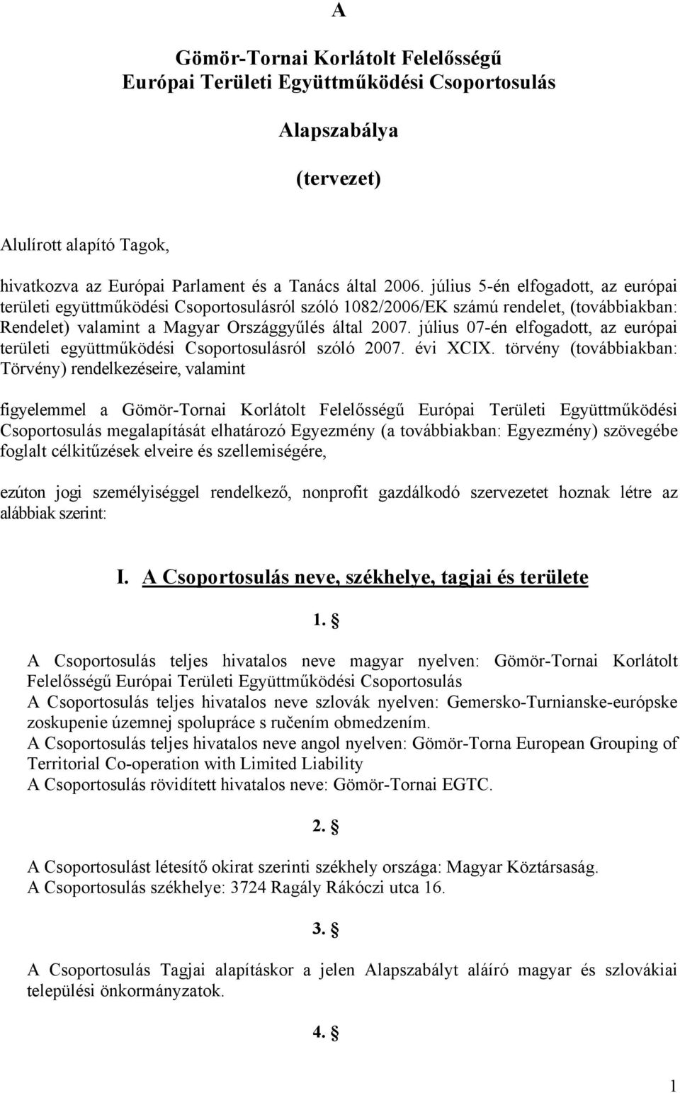 július 07-én elfogadott, az európai területi együttműködési Csoportosulásról szóló 2007. évi XCIX.