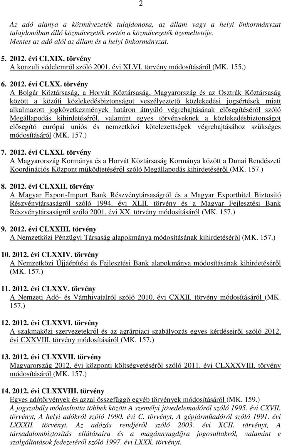 törvény A Bolgár Köztársaság, a Horvát Köztársaság, Magyarország és az Osztrák Köztársaság között a közúti közlekedésbiztonságot veszélyeztető közlekedési jogsértések miatt alkalmazott