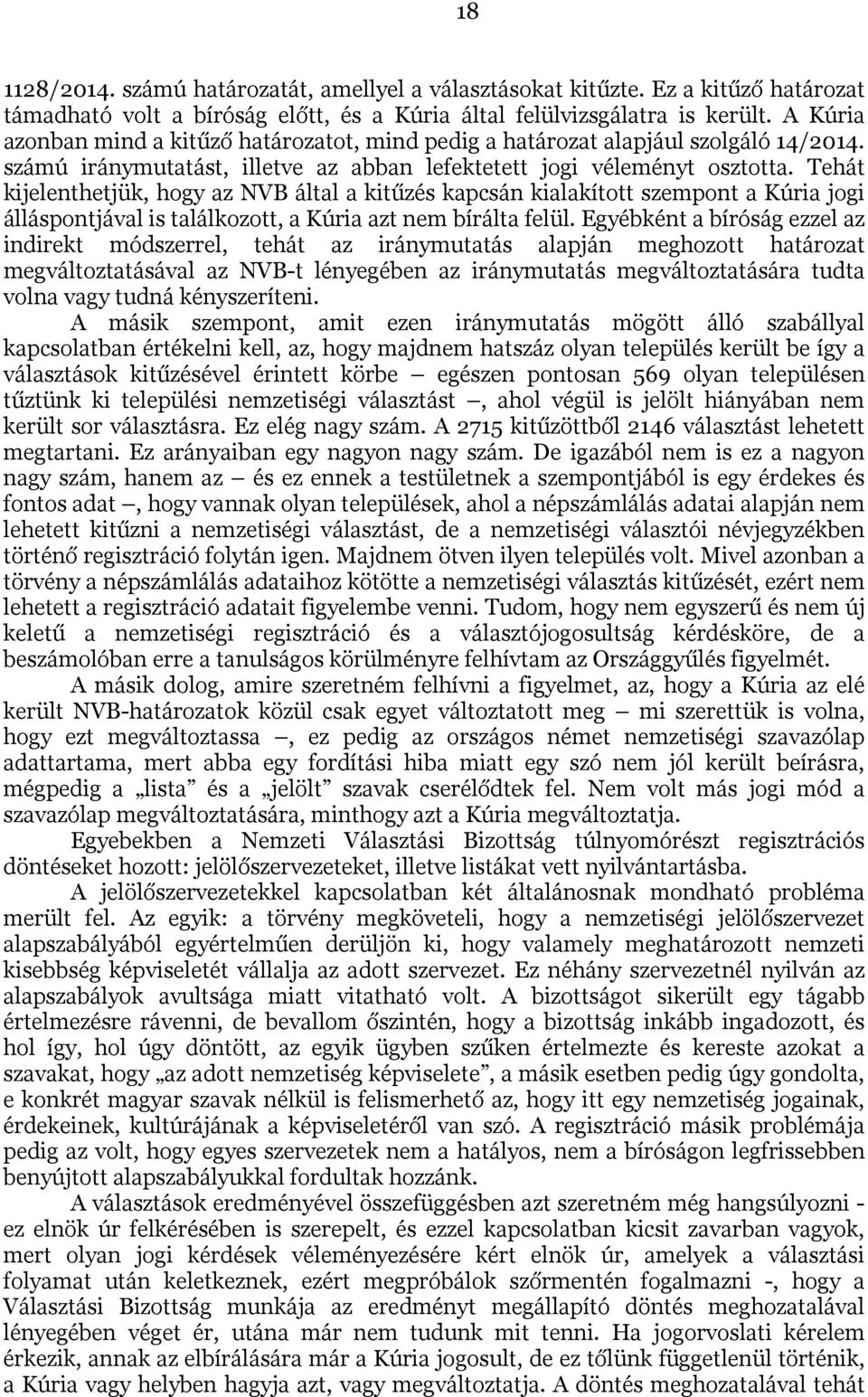 Tehát kijelenthetjük, hogy az NVB által a kitűzés kapcsán kialakított szempont a Kúria jogi álláspontjával is találkozott, a Kúria azt nem bírálta felül.