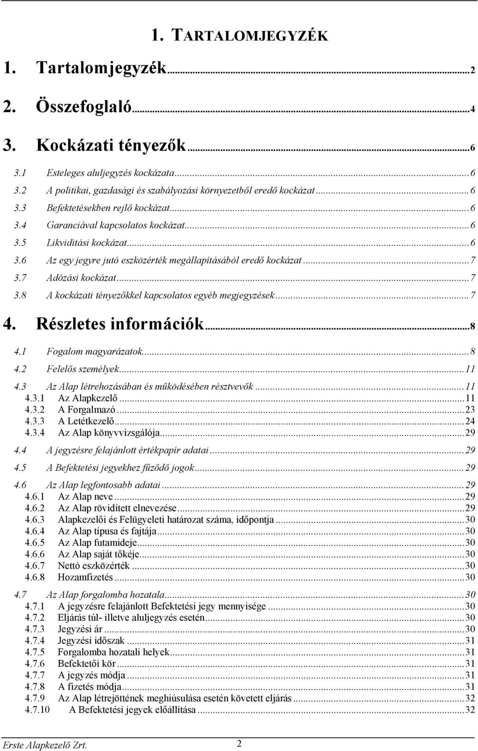 7 Adózási kockázat...7 3.8 A kockázati tényezőkkel kapcsolatos egyéb megjegyzések...7 4. Részletes információk...8 4.1 Fogalom magyarázatok...8 4.2 Felelős személyek...11 4.
