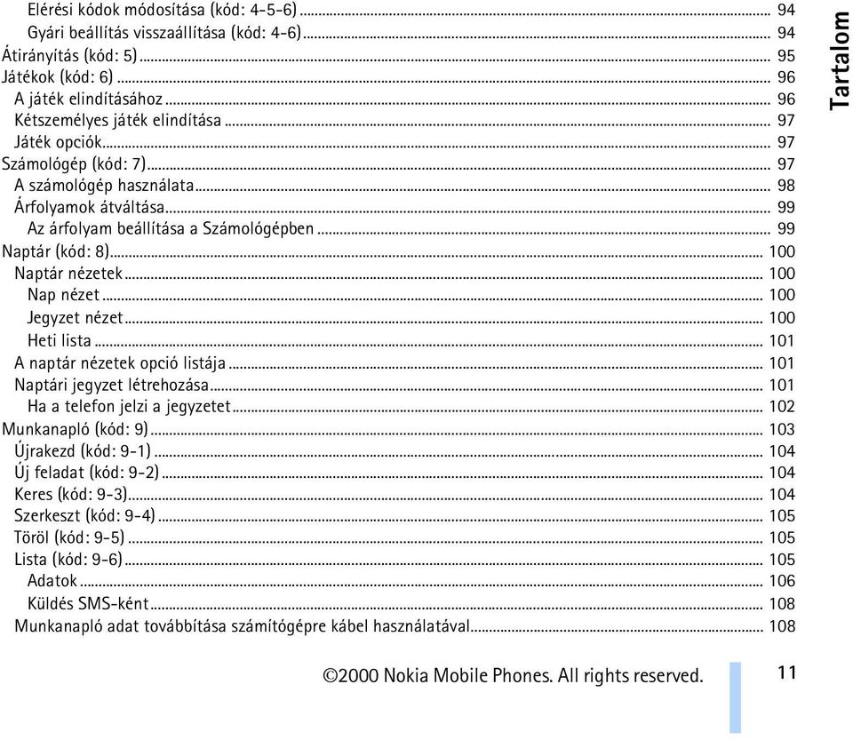 .. 100 Nap nézet... 100 Jegyzet nézet... 100 Heti lista... 101 A naptár nézetek opció listája... 101 Naptári jegyzet létrehozása... 101 Ha a telefon jelzi a jegyzetet... 102 Munkanapló (kód: 9).