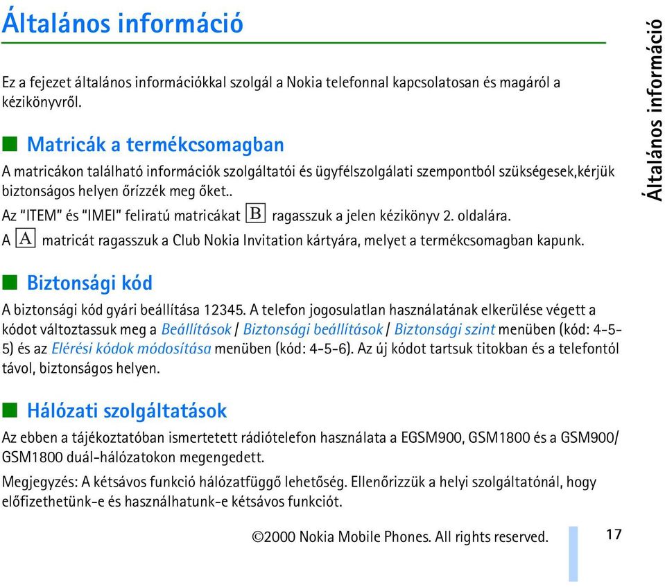 . Az ITEM és IMEI feliratú matricákat ragasszuk a jelen kézikönyv 2. oldalára. A matricát ragasszuk a Club Nokia Invitation kártyára, melyet a termékcsomagban kapunk.