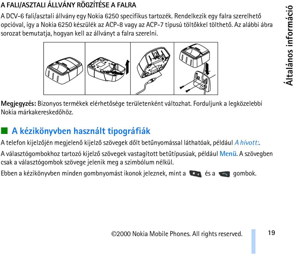 Általános információ Megjegyzés: Bizonyos termékek elérhetõsége területenként változhat. Forduljunk a legközelebbi Nokia márkakereskedõhöz.