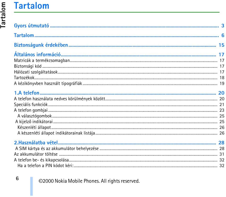 .. 20 Speciális funkciók... 21 A telefon gombjai... 23 A választógombok... 25 A kijelzõ indikátorai... 25 Készenléti állapot.