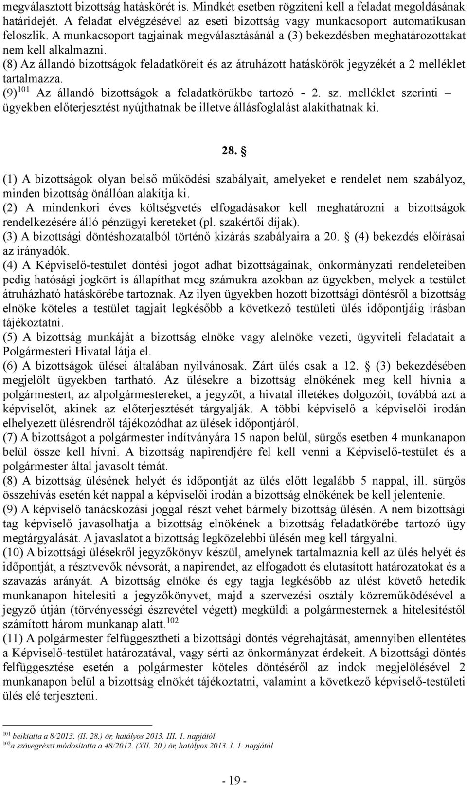 (8) Az állandó bizottságok feladatköreit és az átruházott hatáskörök jegyzékét a 2 melléklet tartalmazza. (9) 101 Az állandó bizottságok a feladatkörükbe tartozó - 2. sz.