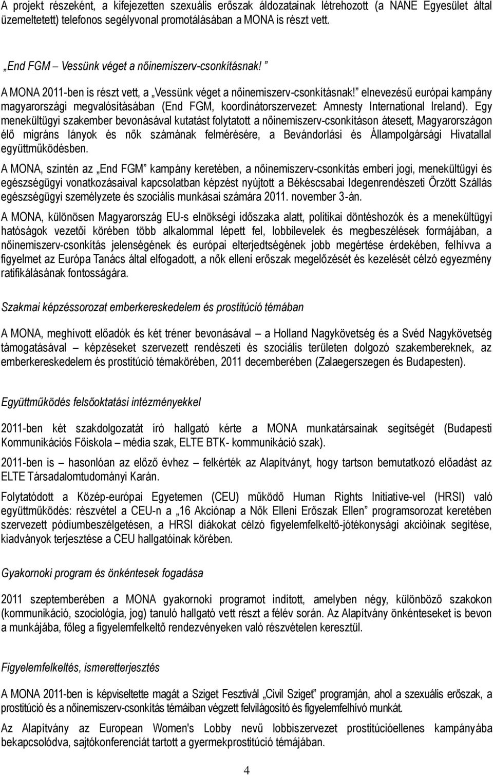 elnevezésű európai kampány magyarországi megvalósításában (End FGM, koordinátorszervezet: Amnesty International Ireland).