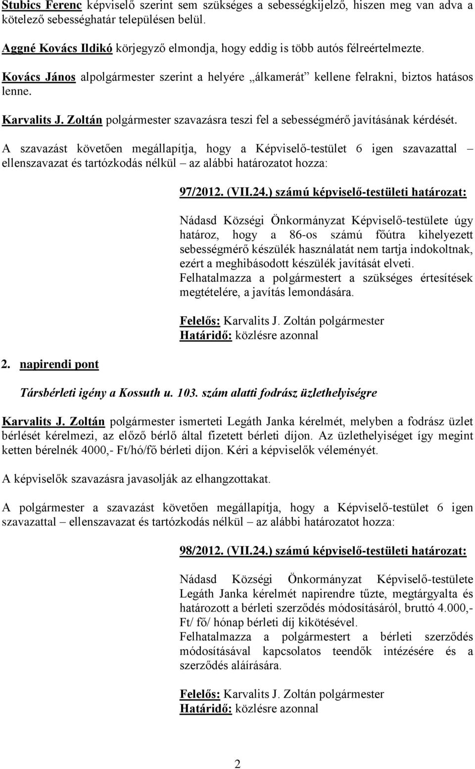 Zoltán polgármester szavazásra teszi fel a sebességmérő javításának kérdését.