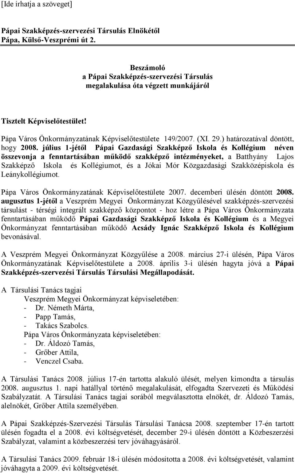 július 1-jétől Pápai Gazdasági Szakképző Iskola és Kollégium néven összevonja a fenntartásában működő szakképző intézményeket, a Batthyány Lajos Szakképző Iskola és Kollégiumot, és a Jókai Mór