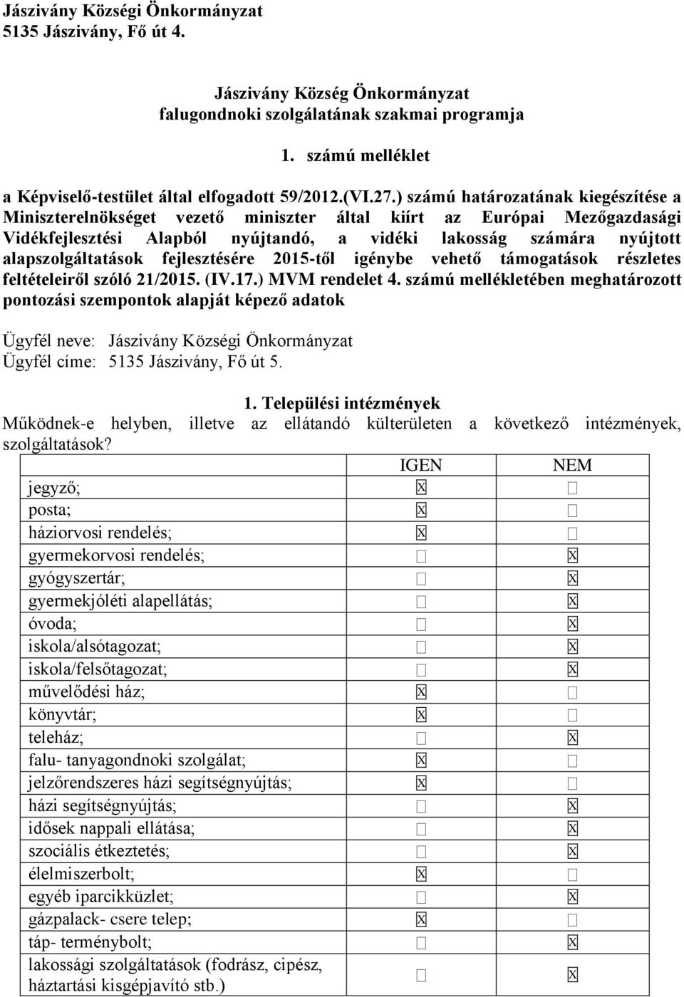 alapszolgáltatások fejlesztésére 2015-től igénybe vehető támogatások részletes feltételeiről szóló 21/2015. (IV.17.) MVM rendelet 4.