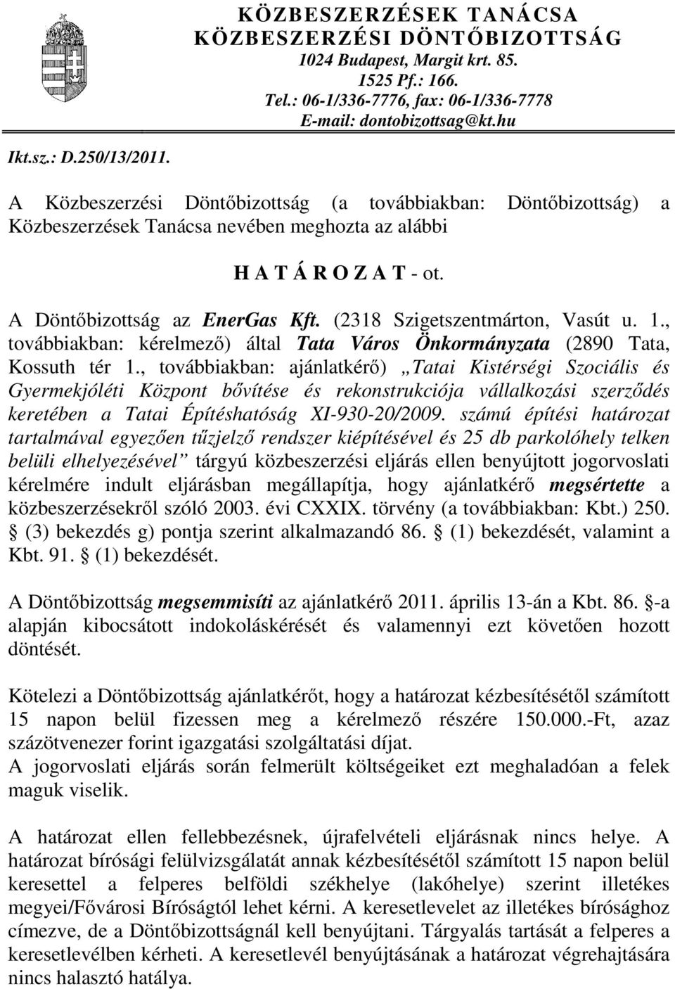 (2318 Szigetszentmárton, Vasút u. 1., továbbiakban: kérelmező) által Tata Város Önkormányzata (2890 Tata, Kossuth tér 1.