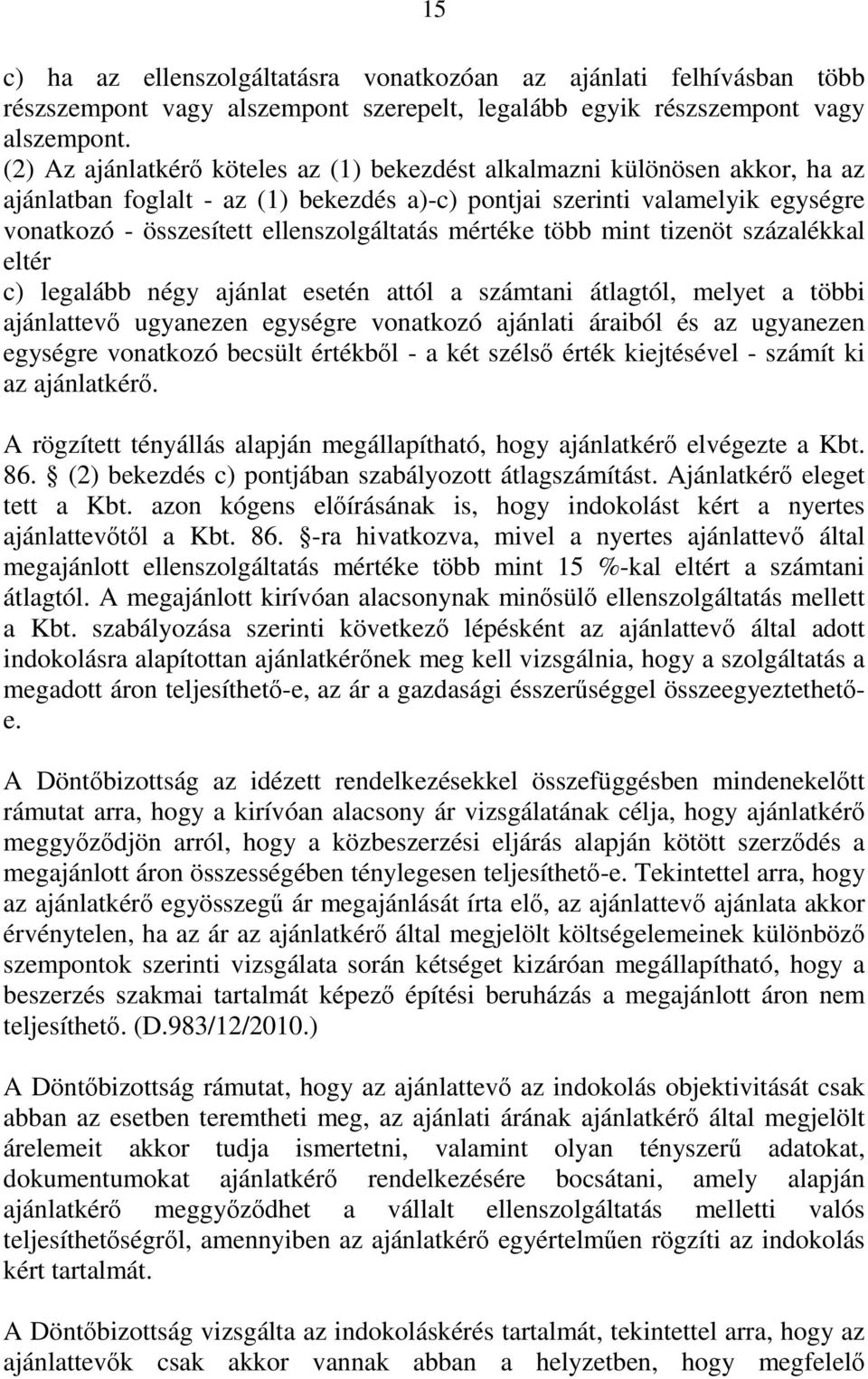 mértéke több mint tizenöt százalékkal eltér c) legalább négy ajánlat esetén attól a számtani átlagtól, melyet a többi ajánlattevő ugyanezen egységre vonatkozó ajánlati áraiból és az ugyanezen
