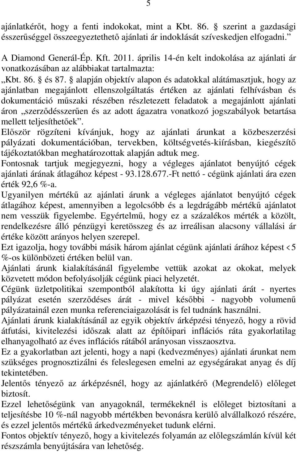 alapján objektív alapon és adatokkal alátámasztjuk, hogy az ajánlatban megajánlott ellenszolgáltatás értéken az ajánlati felhívásban és dokumentáció műszaki részében részletezett feladatok a