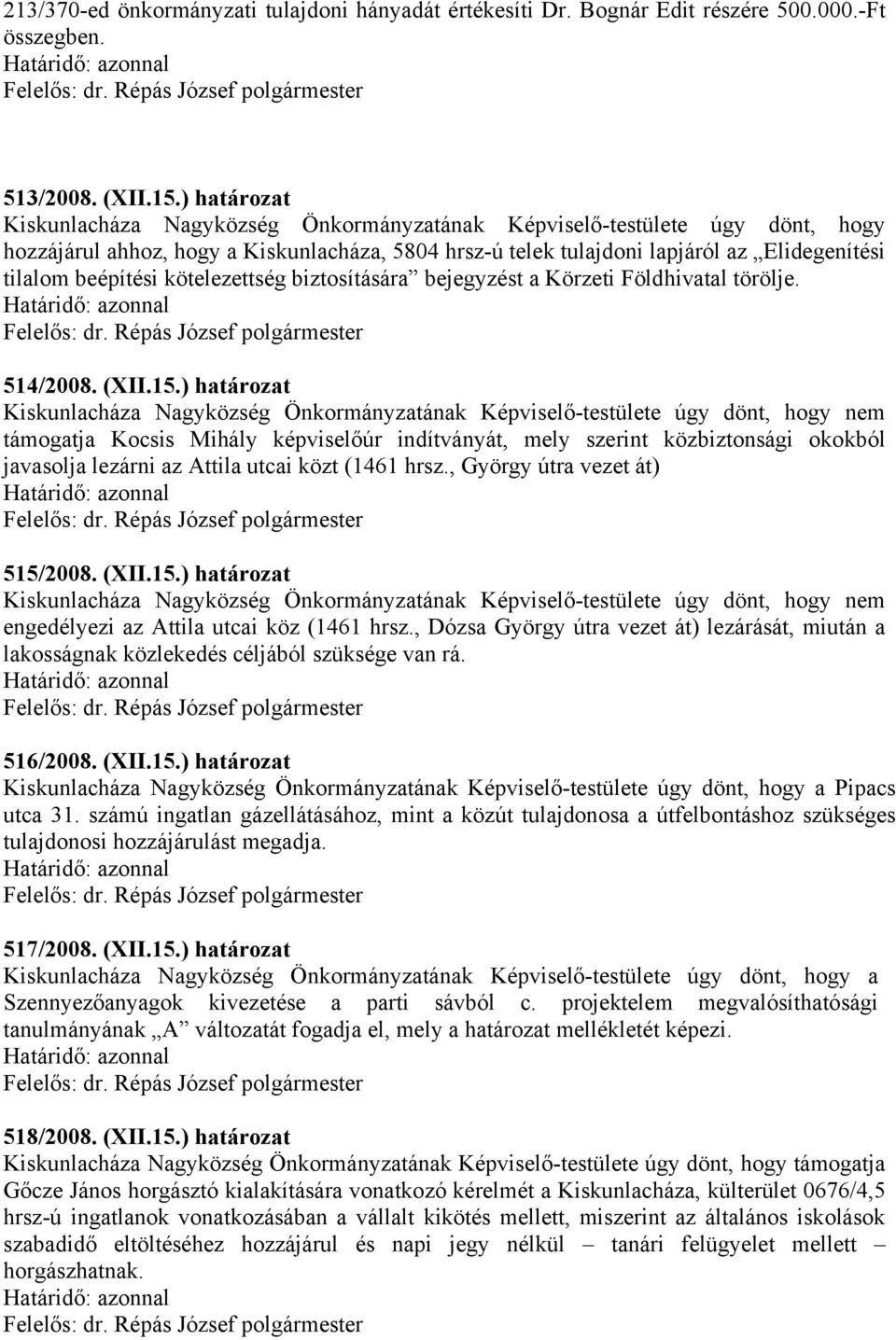 beépítési kötelezettség biztosítására bejegyzést a Körzeti Földhivatal törölje. 514/2008. (XII.15.