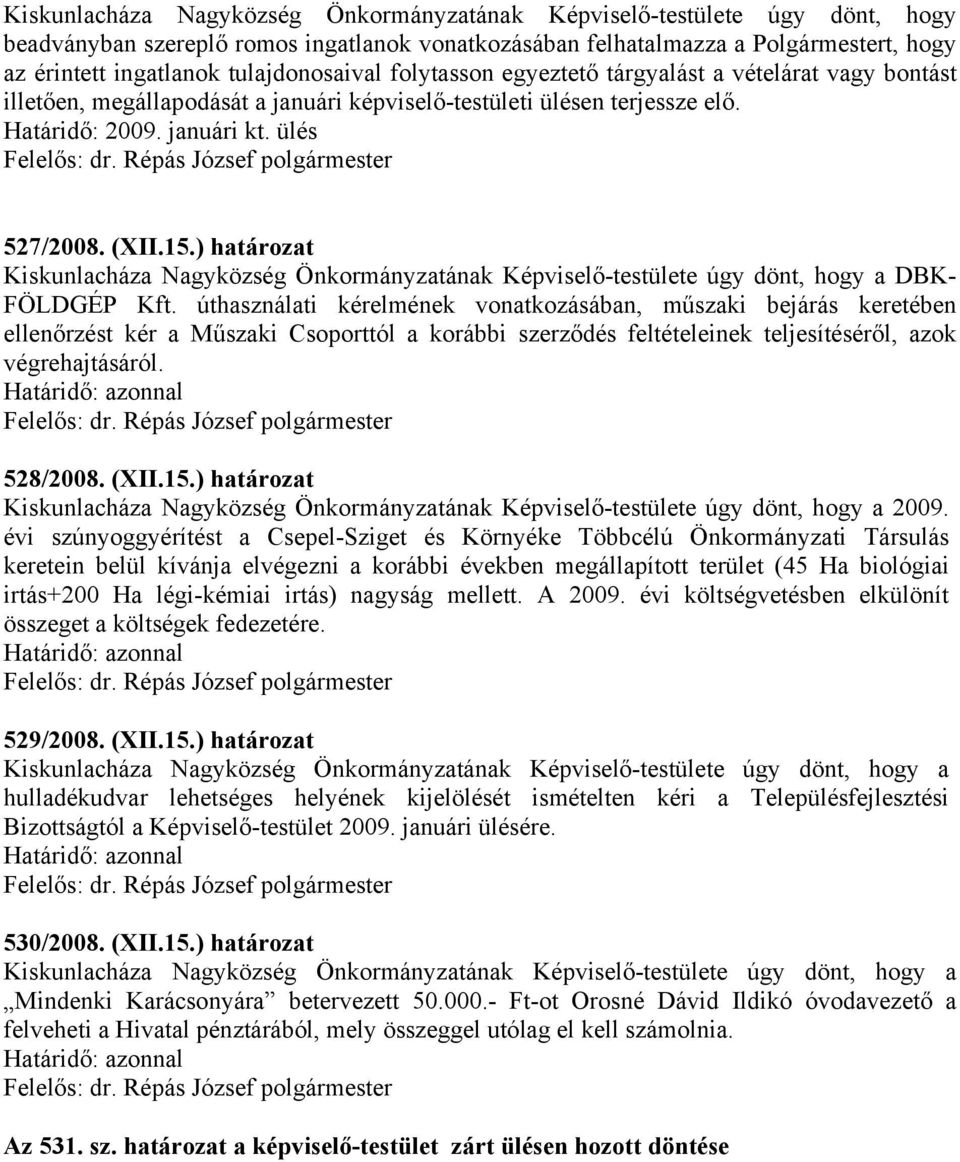 15.) határozat Kiskunlacháza Nagyközség Önkormányzatának Képviselő-testülete úgy dönt, hogy a DBK- FÖLDGÉP Kft.