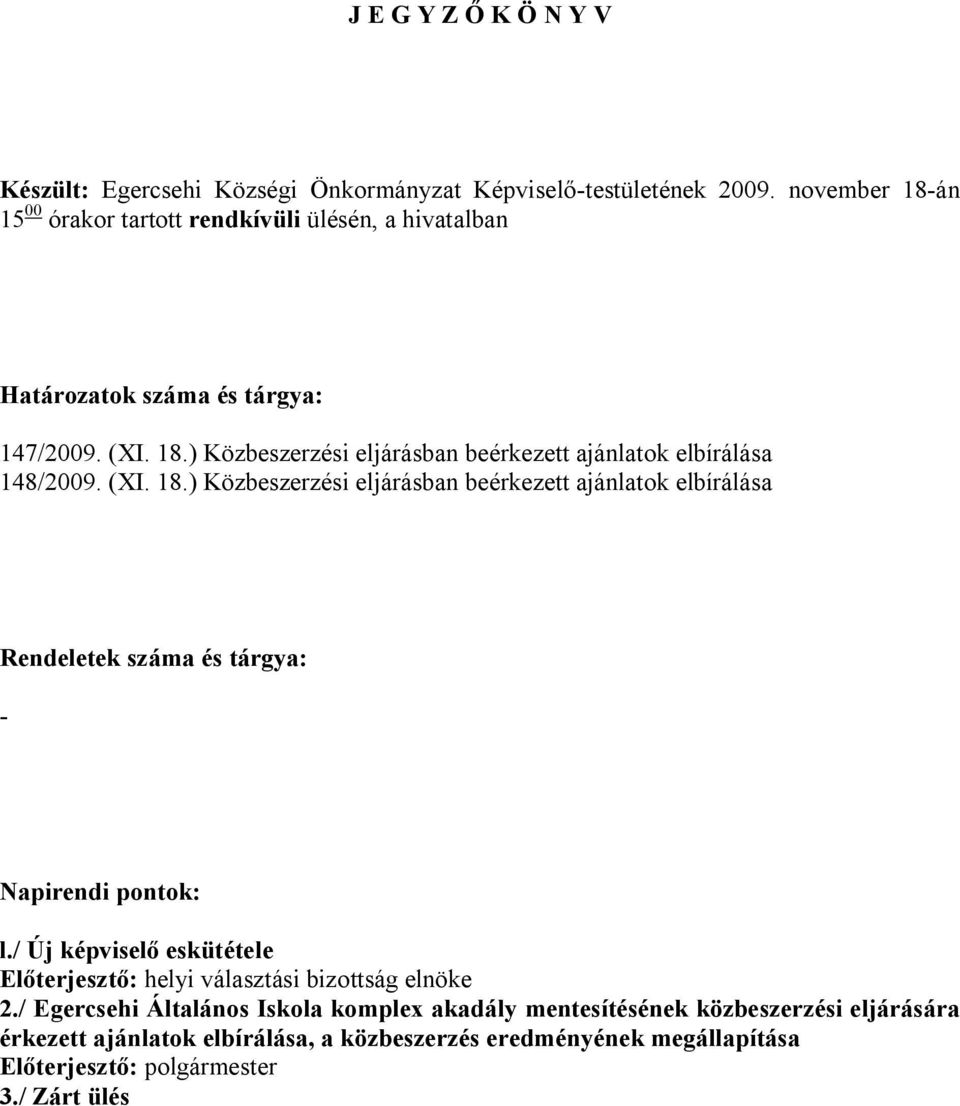 (XI. 18.) Közbeszerzési eljárásban beérkezett ajánlatok elbírálása Rendeletek száma és tárgya: - Napirendi pontok: l.