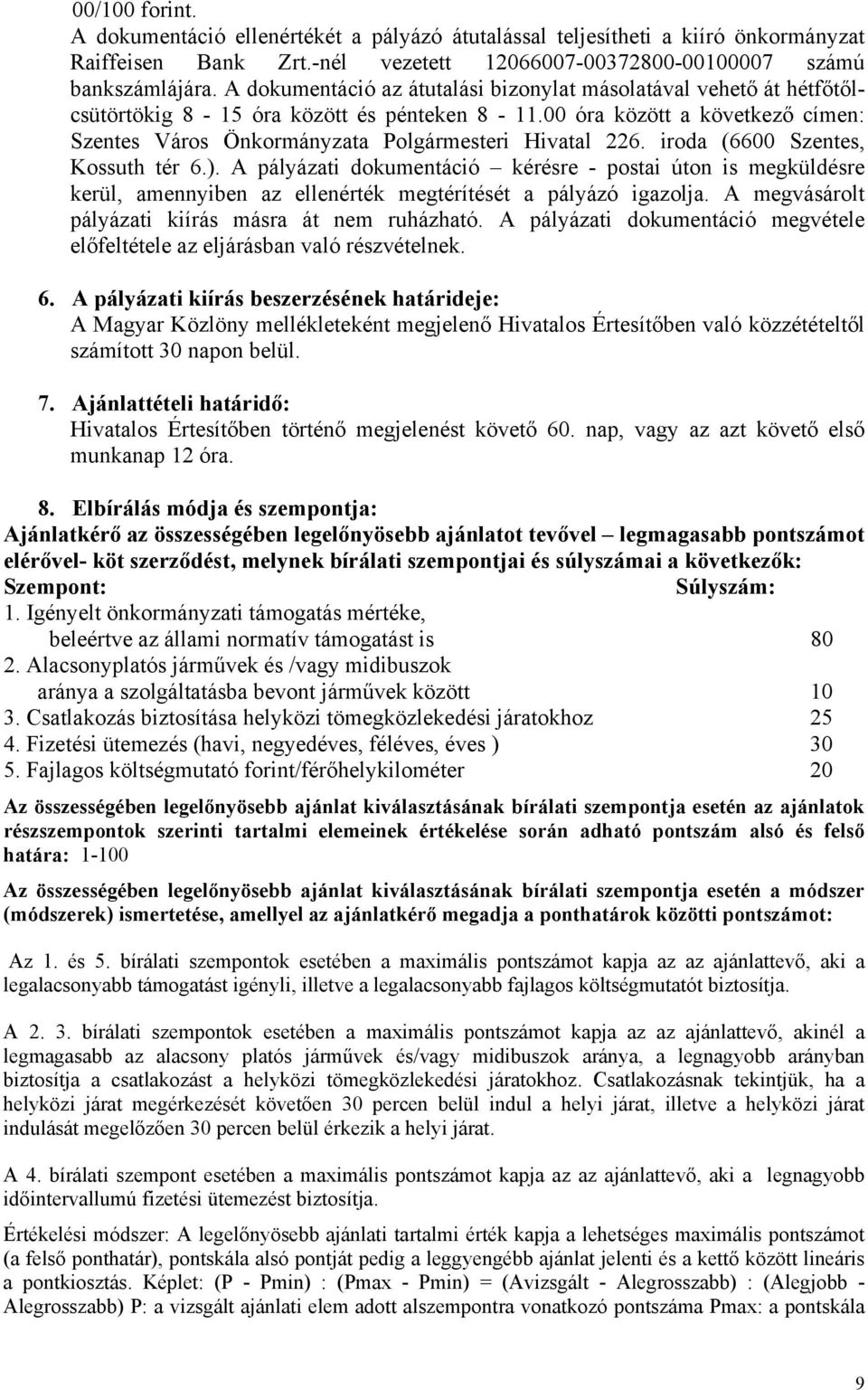 iroda (6600 Szentes, Kossuth tér 6.). A pályázati dokumentáció kérésre - postai úton is megküldésre kerül, amennyiben az ellenérték megtérítését a pályázó igazolja.