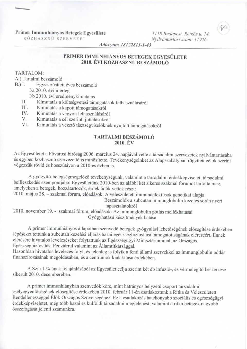Kimutatas a koltsegvetesi tamogatasok felhasznalasarol III. Kimutatas a kapott tamogatasokrol IV. Kimutatas a vagyon felhasznalasarol V. Kimutatas a eel szerinti juttatasokrol VI.