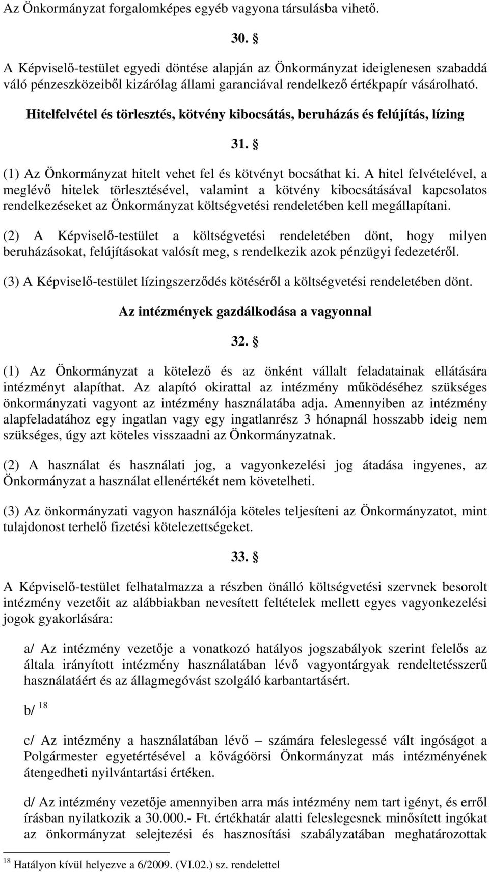 Hitelfelvétel és törlesztés, kötvény kibocsátás, beruházás és felújítás, lízing 31. (1) Az Önkormányzat hitelt vehet fel és kötvényt bocsáthat ki.