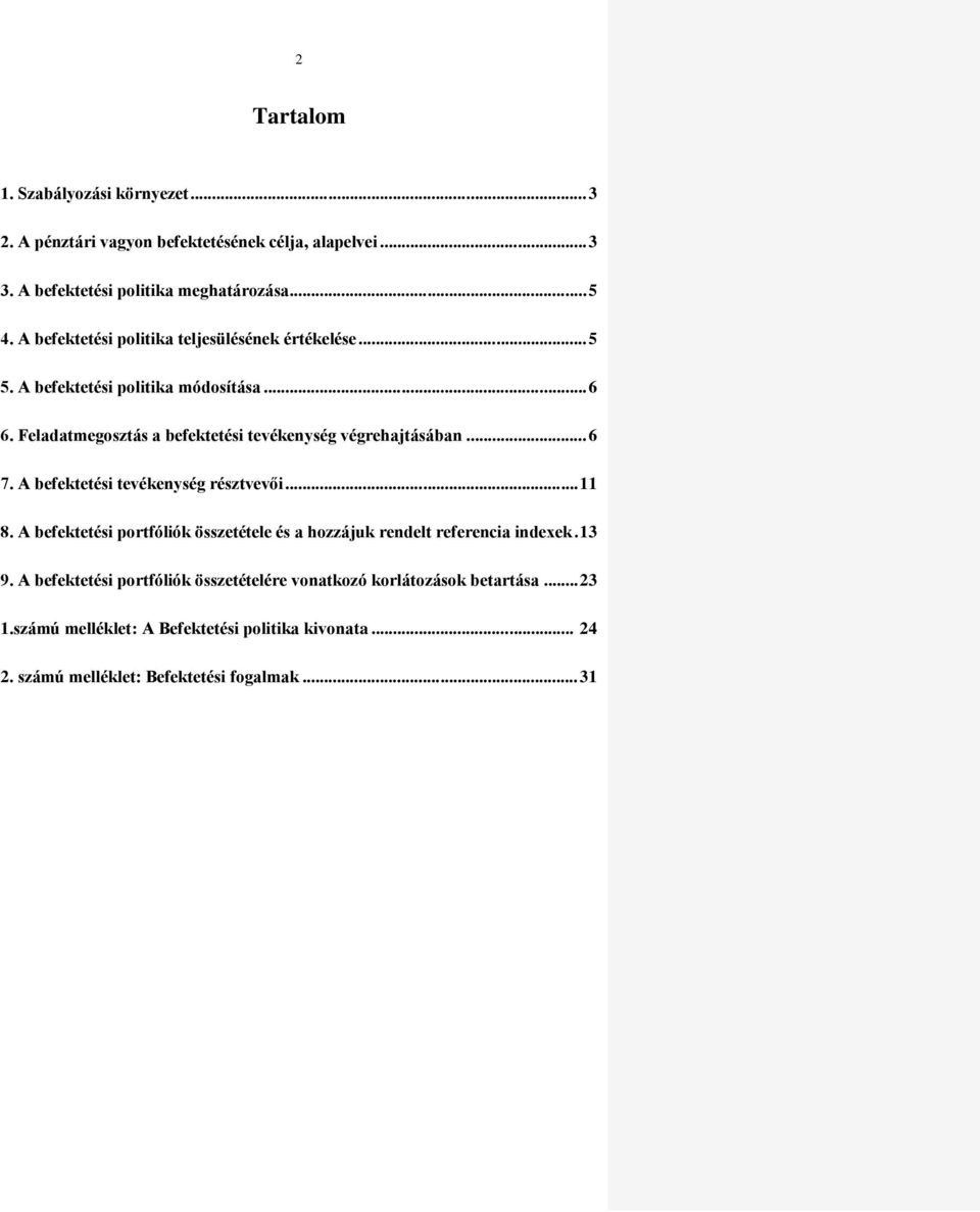 Feladatmegosztás a befektetési tevékenység végrehajtásában... 6 7. A befektetési tevékenység résztvevői... 11 8.