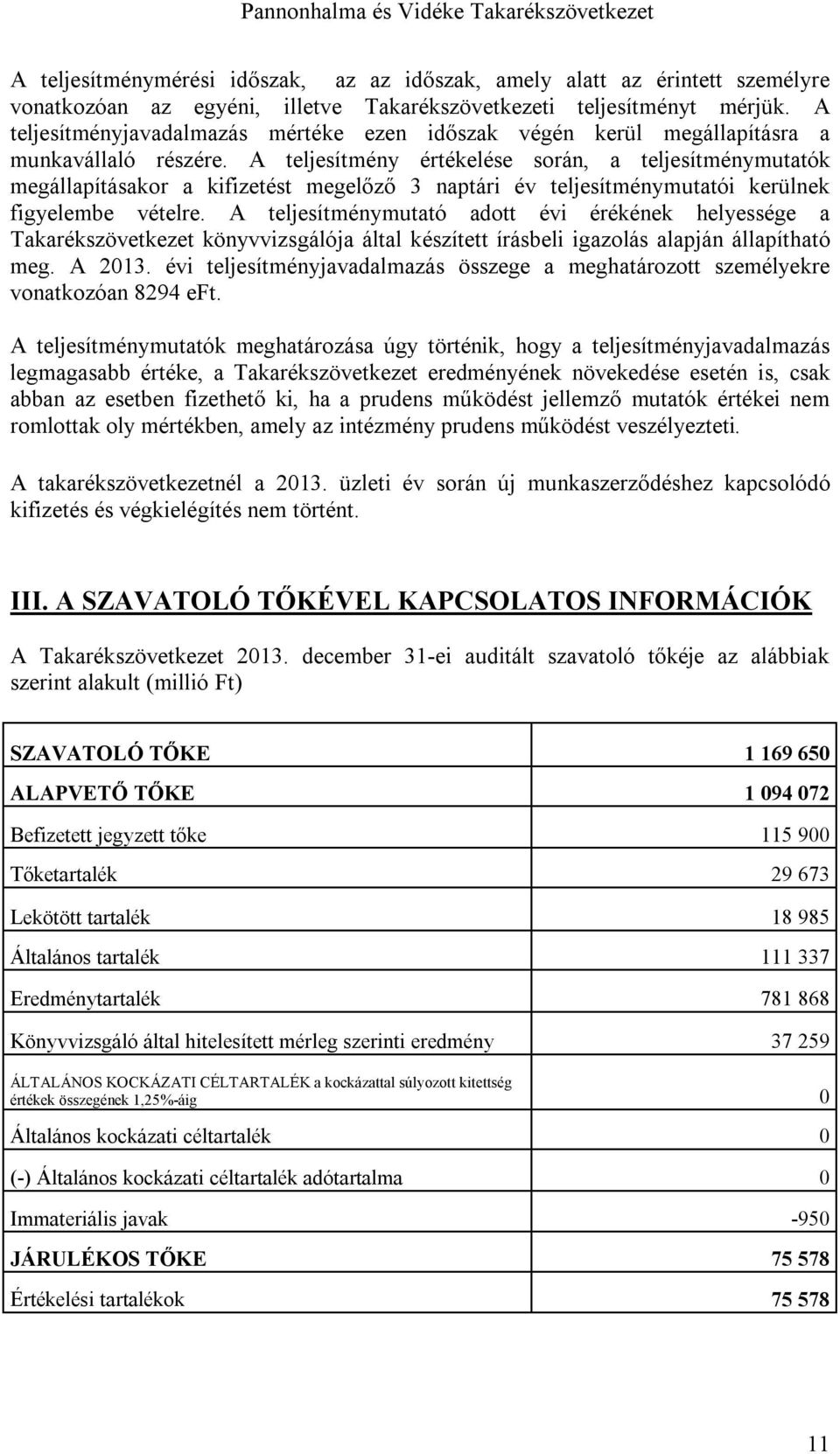 A teljesítmény értékelése során, a teljesítménymutatók megállapításakor a kifizetést megelőző 3 naptári év teljesítménymutatói kerülnek figyelembe vételre.