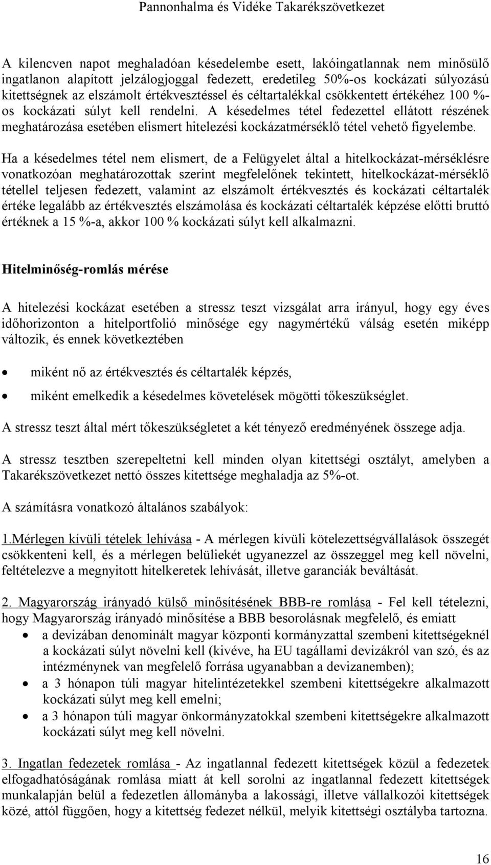 A késedelmes tétel fedezettel ellátott részének meghatározása esetében elismert hitelezési kockázatmérséklő tétel vehető figyelembe.