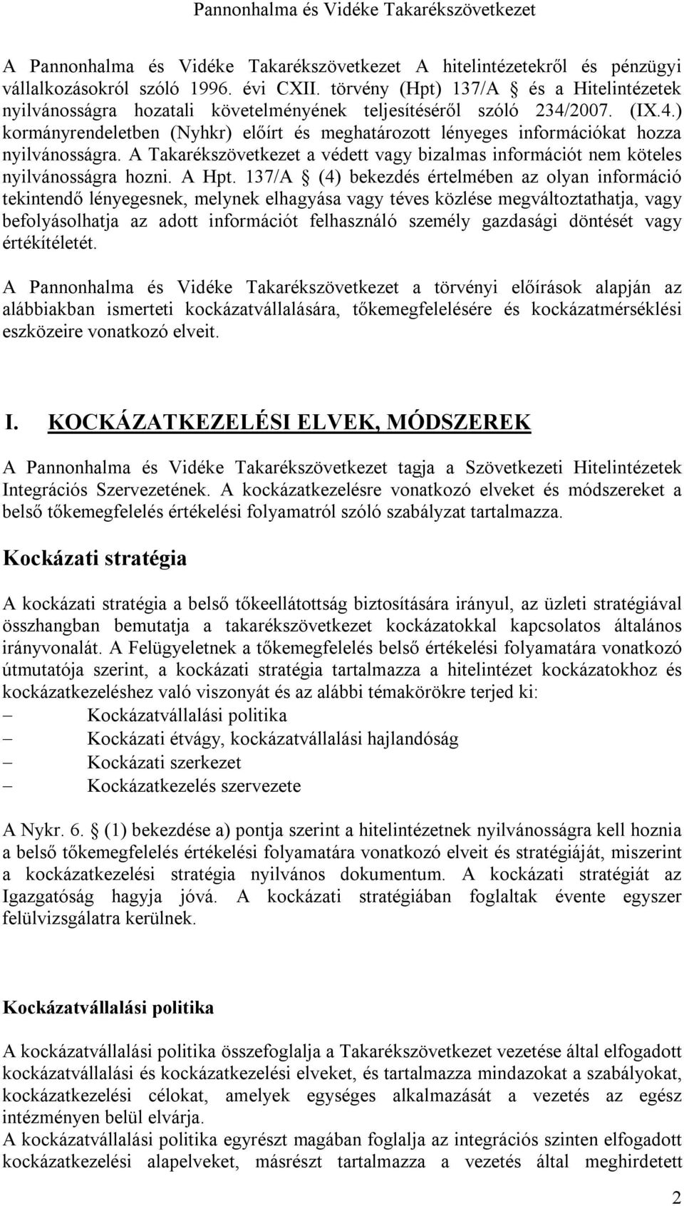 2007. (IX.4.) kormányrendeletben (Nyhkr) előírt és meghatározott lényeges információkat hozza nyilvánosságra. A Takarékszövetkezet a védett vagy bizalmas információt nem köteles nyilvánosságra hozni.