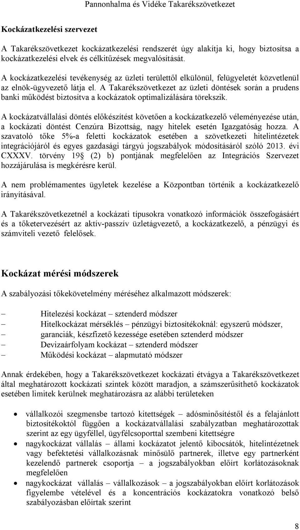 A Takarékszövetkezet az üzleti döntések során a prudens banki működést biztosítva a kockázatok optimalizálására törekszik.