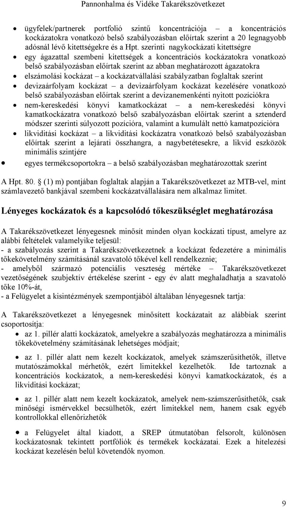 kockázat a kockázatvállalási szabályzatban foglaltak szerint devizaárfolyam kockázat a devizaárfolyam kockázat kezelésére vonatkozó belső szabályozásban előírtak szerint a devizanemenkénti nyitott