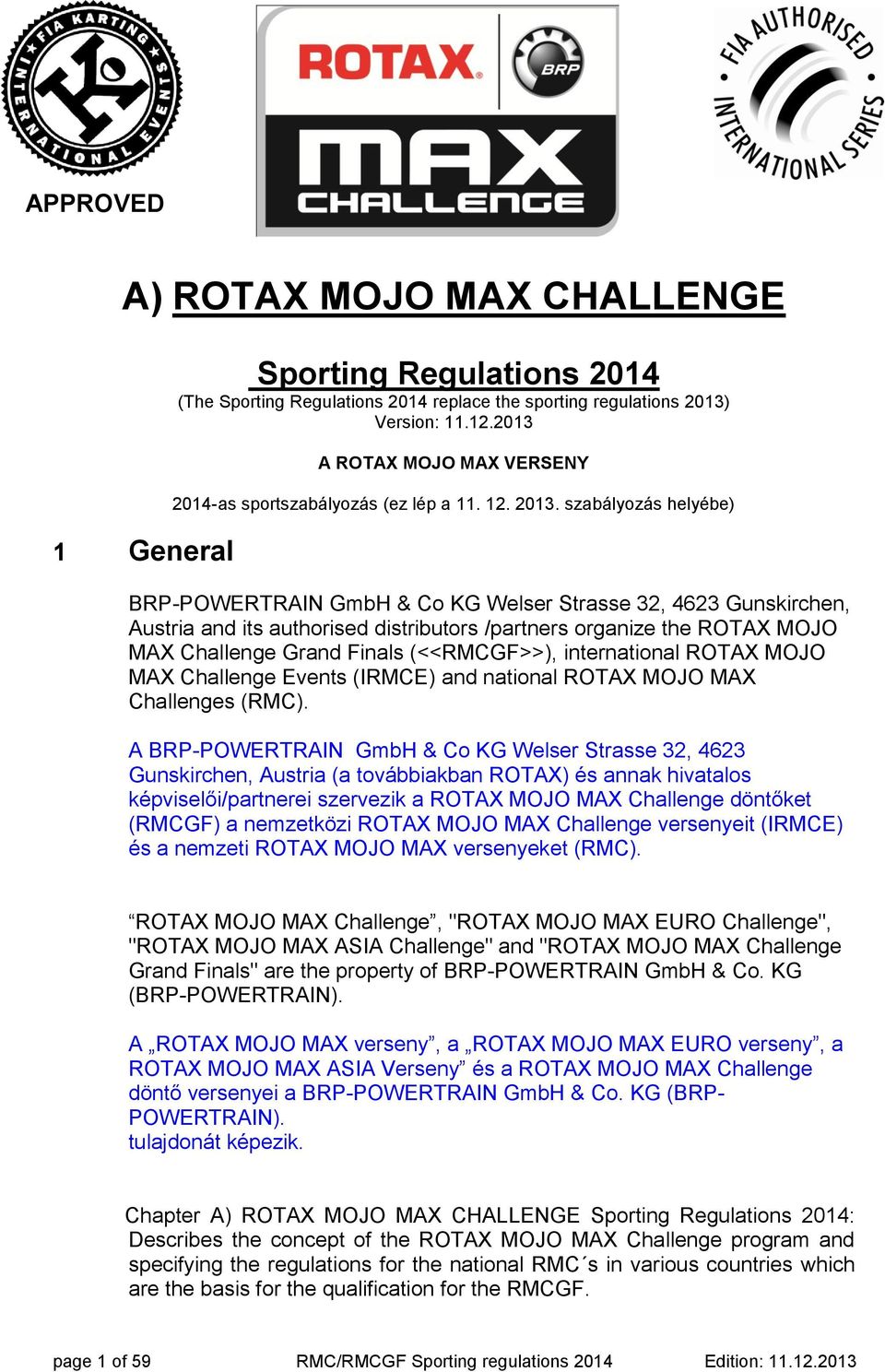 szabályozás helyébe) BRP-POWERTRAIN GmbH & Co KG Welser Strasse 32, 4623 Gunskirchen, Austria and its authorised distributors /partners organize the ROTAX MOJO MAX Challenge Grand Finals (<<RMCGF>>),