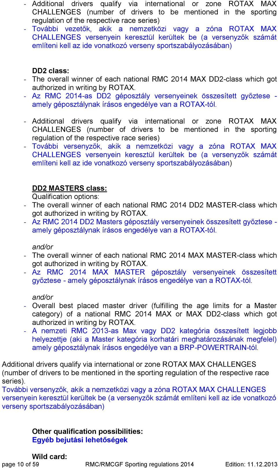national RMC 2014 MAX DD2-class which got authorized in writing by ROTAX. - Az RMC 2014-as DD2 géposztály versenyeinek összesített győztese - amely géposztálynak írásos engedélye van a ROTAX-tól.