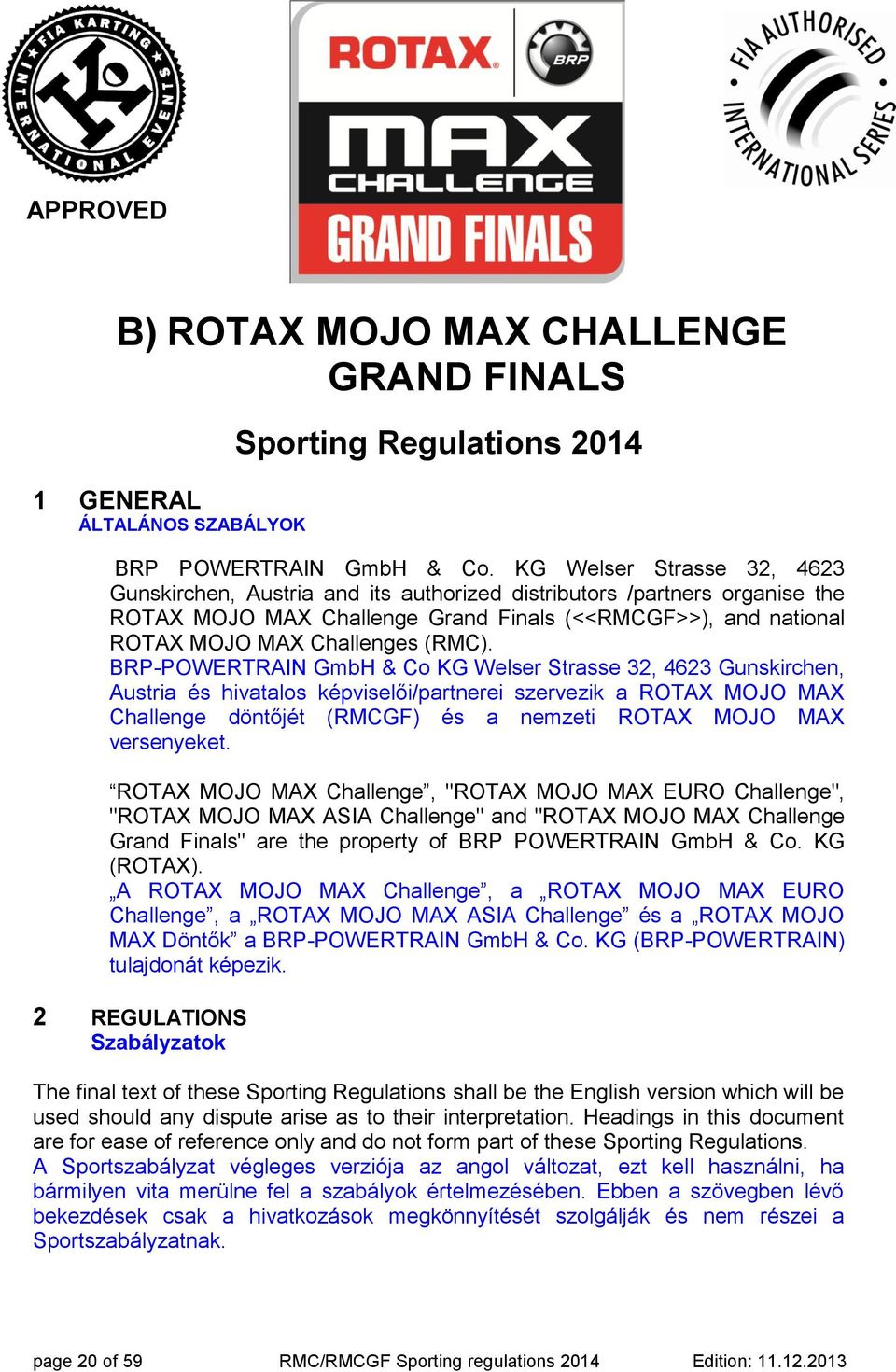 BRP-POWERTRAIN GmbH & Co KG Welser Strasse 32, 4623 Gunskirchen, Austria és hivatalos képviselői/partnerei szervezik a ROTAX MOJO MAX Challenge döntőjét (RMCGF) és a nemzeti ROTAX MOJO MAX