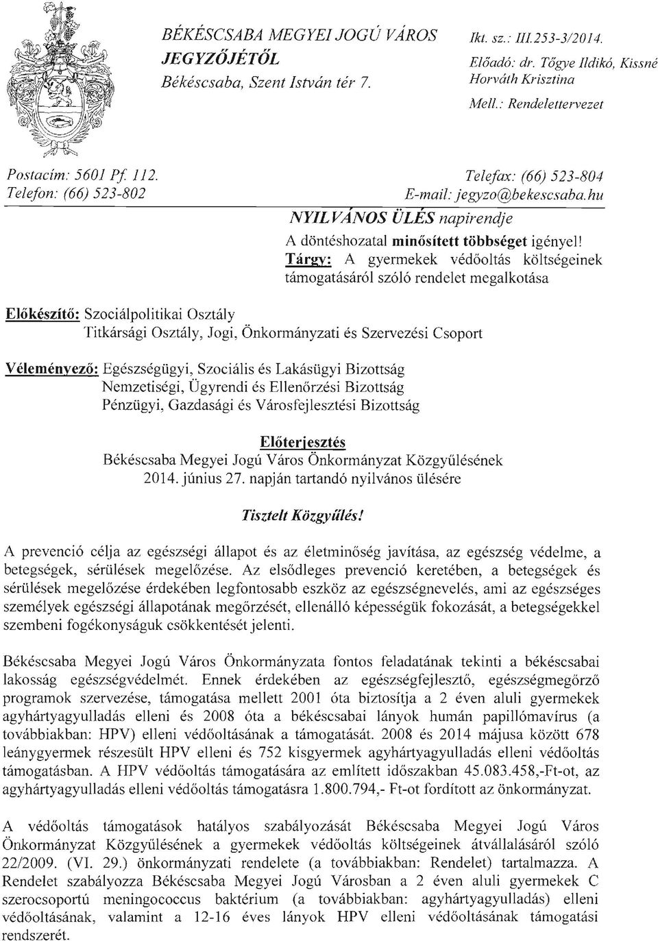 Tárgy: A gyermekek védőoltás költségeinek támogatásáról szóló rendelet megalkotása Előkészítő: Szociálpolitikai Osztály Titkársági Osztály, Jogi, Önkormányzati és Szervezési Csoport Véleményező: