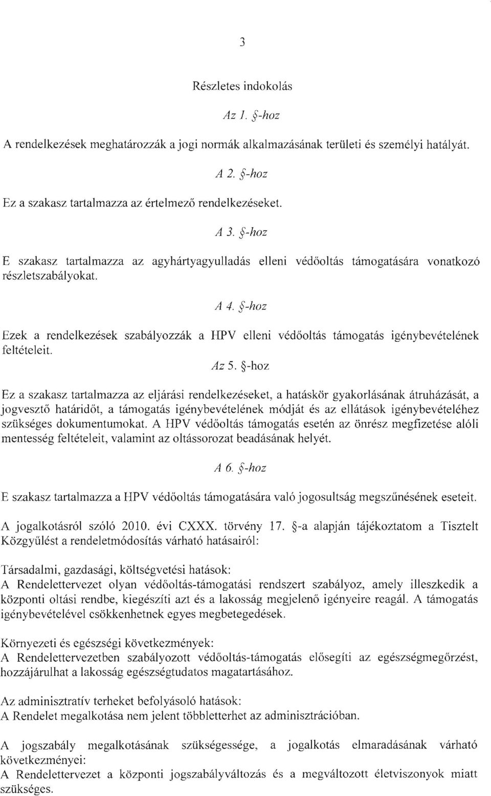 -hoz támogatás igénybevételének Ez a szakasz tartalmazza az eljárási rendelkezéseket, a hatáskör gyakorlásának átruházását, a jogvesztő határidőt, a támogatás igénybevételének módját és az ellátások
