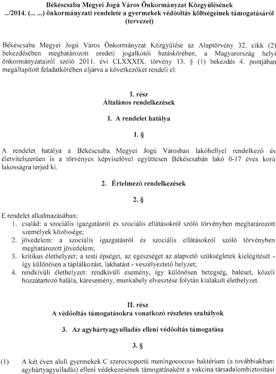 cikk (2) bekezdésében meghatározott eredeti jogalkotói hatáskörében, a Magyarország helyi önkormányzatairól szóló 20 ll. évi CLXXXIX. törvény 13. (l) bekezdés 4.