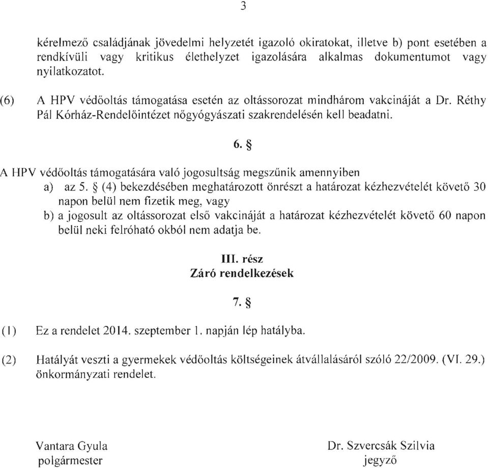 A HPV védőoltás támogatására való jogosultság megszűnik amennyiben a) az 5.