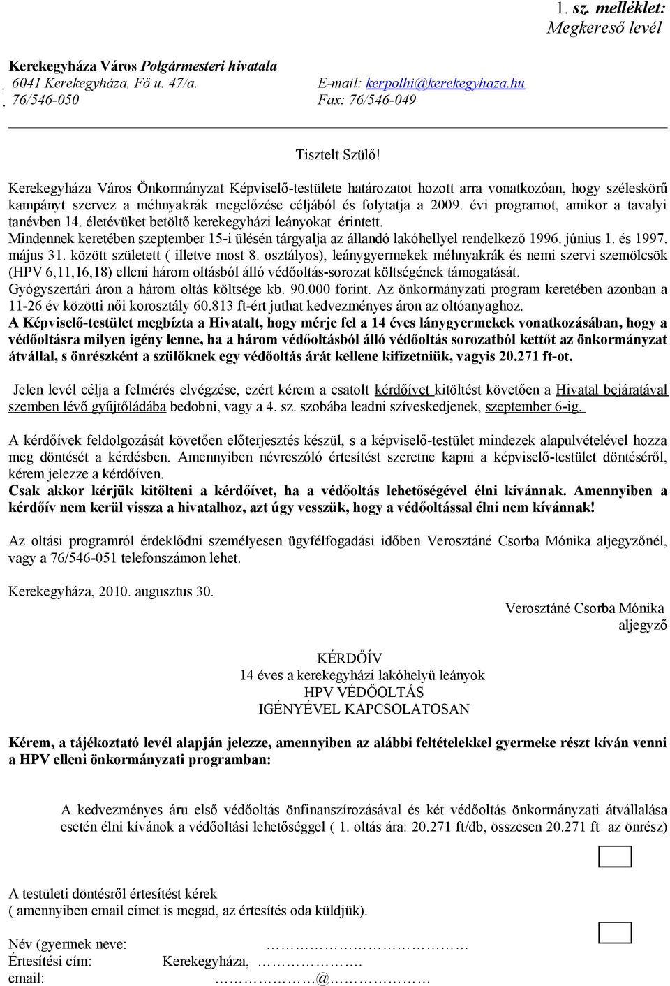 évi programot, amikor a tavalyi tanévben 14. életévüket betöltő kerekegyházi leányokat érintett. Mindennek keretében szeptember 15-i ülésén tárgyalja az állandó lakóhellyel rendelkező 1996. június 1.