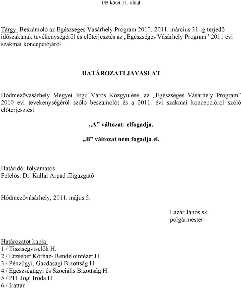 HATÁROZATI JAVASLAT Hódmezővásárhely Megyei Jogú Város Közgyűlése, az Egészséges Vásárhely Program 2010 évi tevékenységéről szóló beszámolót és a 2011.