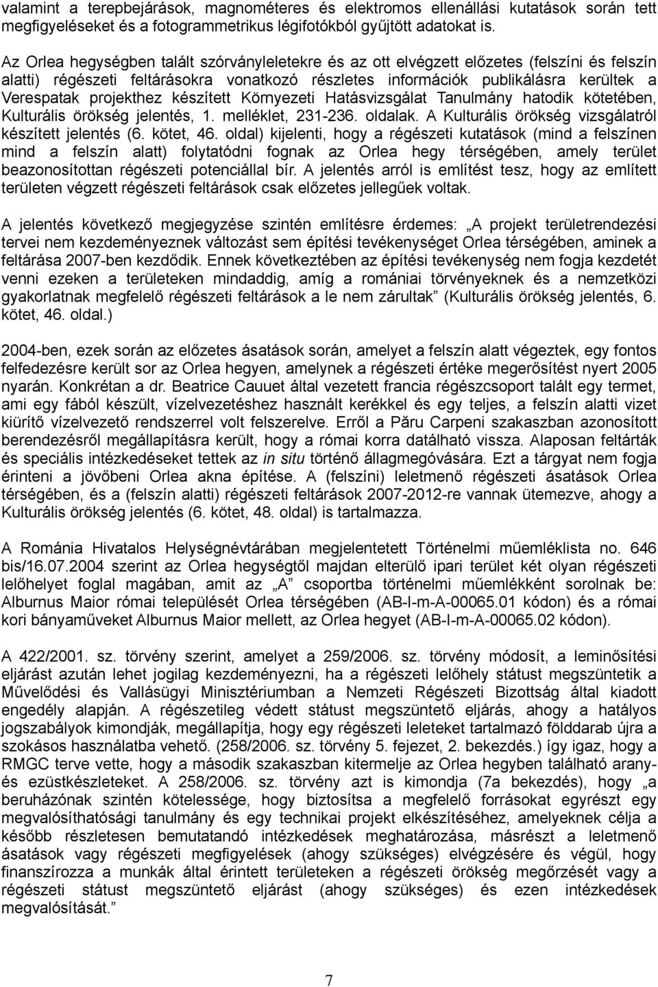 projekthez készített Környezeti Hatásvizsgálat Tanulmány hatodik kötetében, Kulturális örökség jelentés, 1. melléklet, 231-236. oldalak. A Kulturális örökség vizsgálatról készített jelentés (6.
