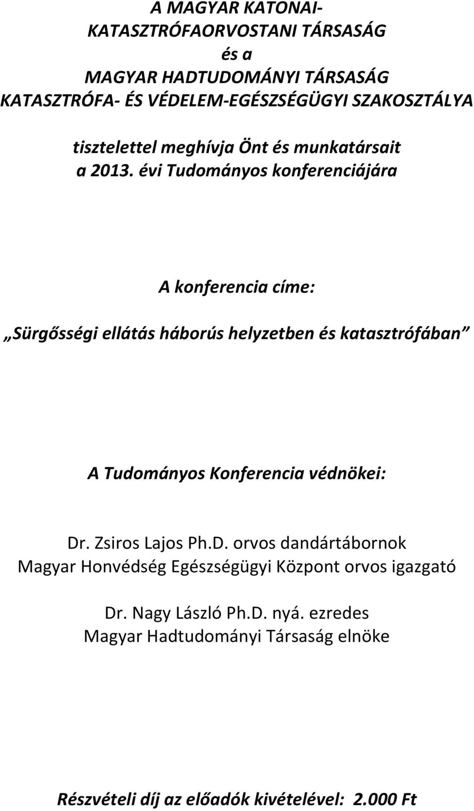 évi Tudományos konferenciájára A konferencia címe: Sürgősségi ellátás háborús helyzetben és katasztrófában A Tudományos Konferencia