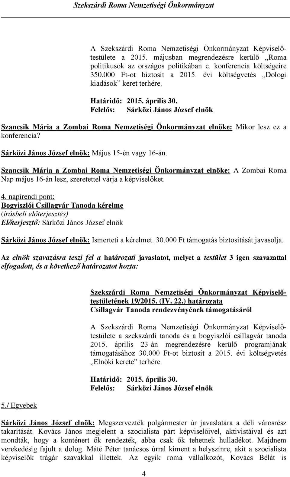 Szancsik Mária a Zombai Roma Nemzetiségi Önkormányzat elnöke: A Zombai Roma Nap május 16-án lesz, szeretettel várja a képviselőket. 4.