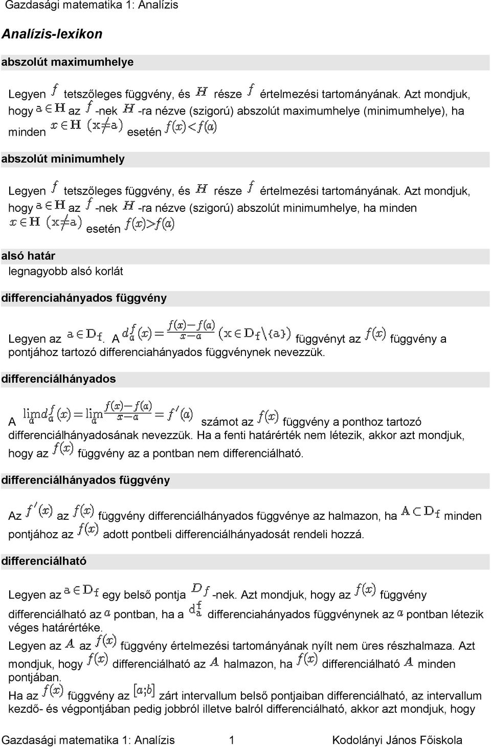 alsó korlát differenciahányados függvény Legyen az A függvényt az pontjához tartozó differenciahányados függvénynek nevezzük függvény a differenciálhányados A számot az függvény a ponthoz tartozó