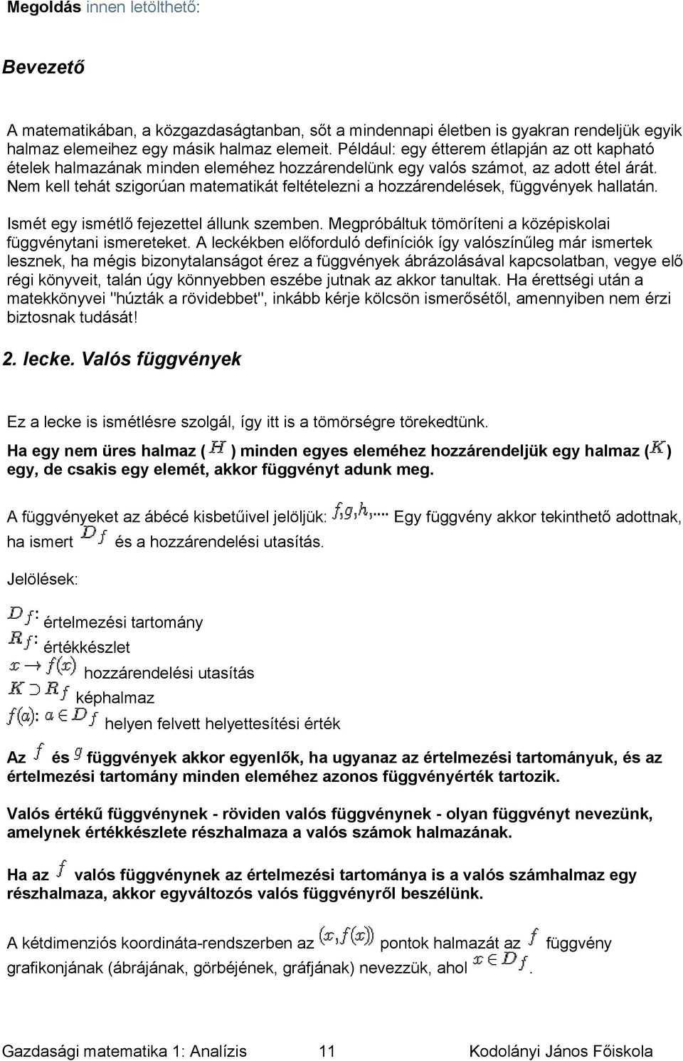 ismétlő fejezettel állunk szemben Megpróbáltuk tömöríteni a középiskolai függvénytani ismereteket A leckékben előforduló definíciók így valószínűleg már ismertek lesznek, ha mégis bizonytalanságot