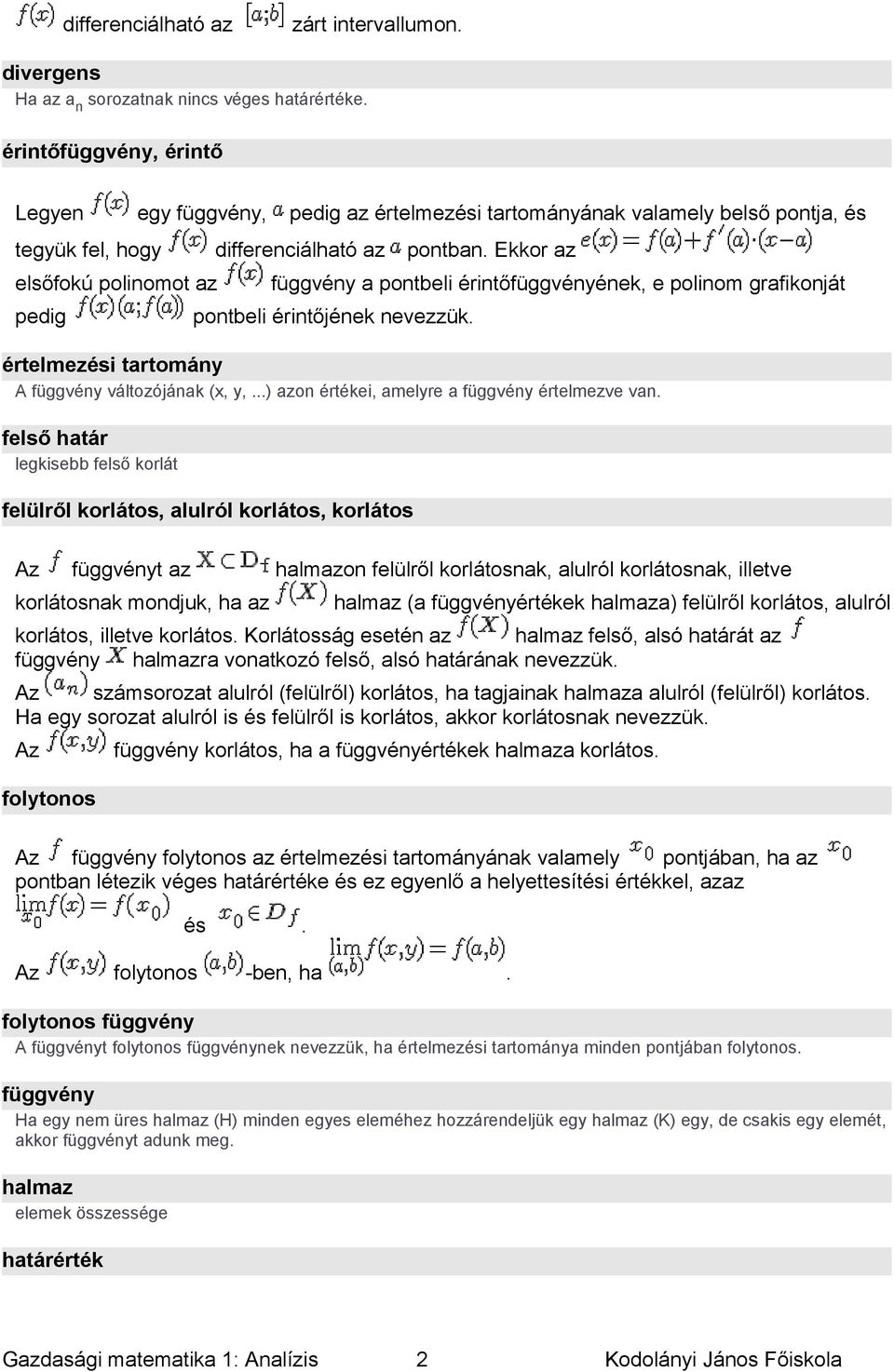 függvény változójának (x, y, ) azon értékei, amelyre a függvény értelmezve van felső határ legkisebb felső korlát felülről korlátos, alulról korlátos, korlátos Az függvényt az halmazon felülről