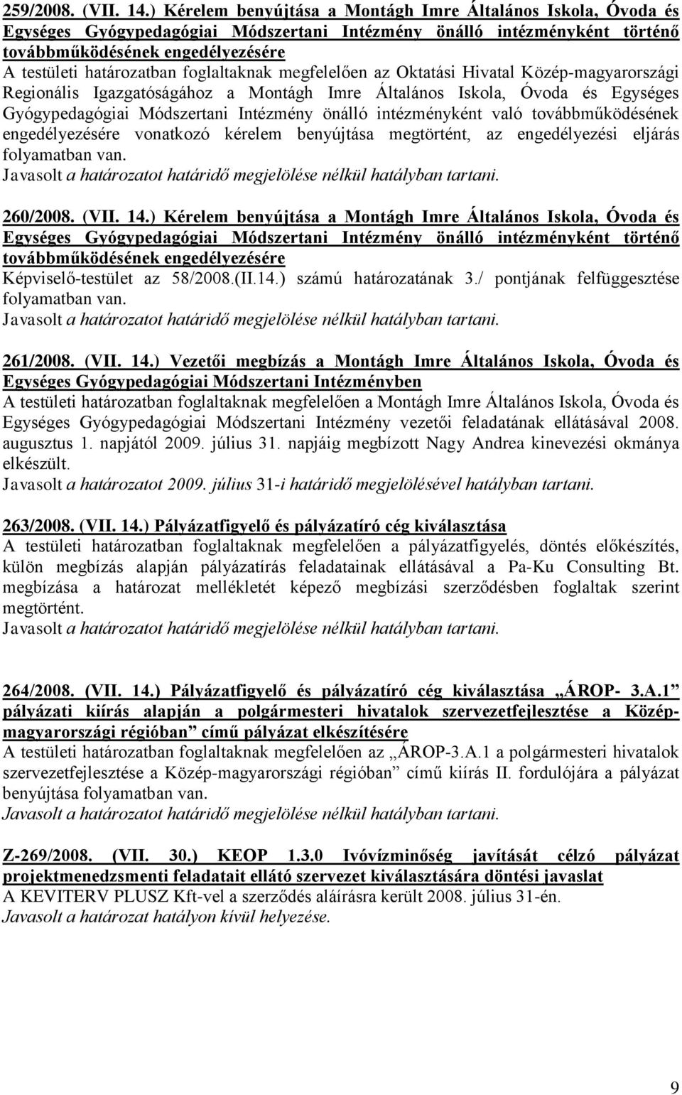 foglaltaknak megfelelően az Oktatási Hivatal Közép-magyarországi Regionális Igazgatóságához a Montágh Imre Általános Iskola, Óvoda és Egységes Gyógypedagógiai Módszertani Intézmény önálló