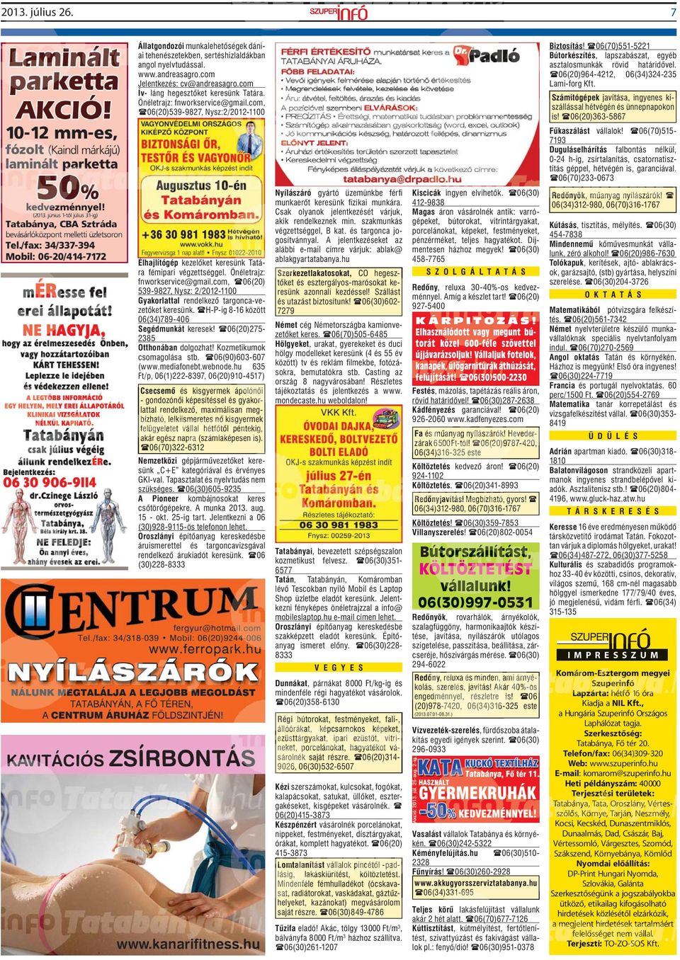 06(70)551-5221 Bútorkészítés, lapszabászat, egyéb asztalosmunkák rövid határidővel. 06(20)964-4212, 06(34)324-235 Lami-forg Kft.