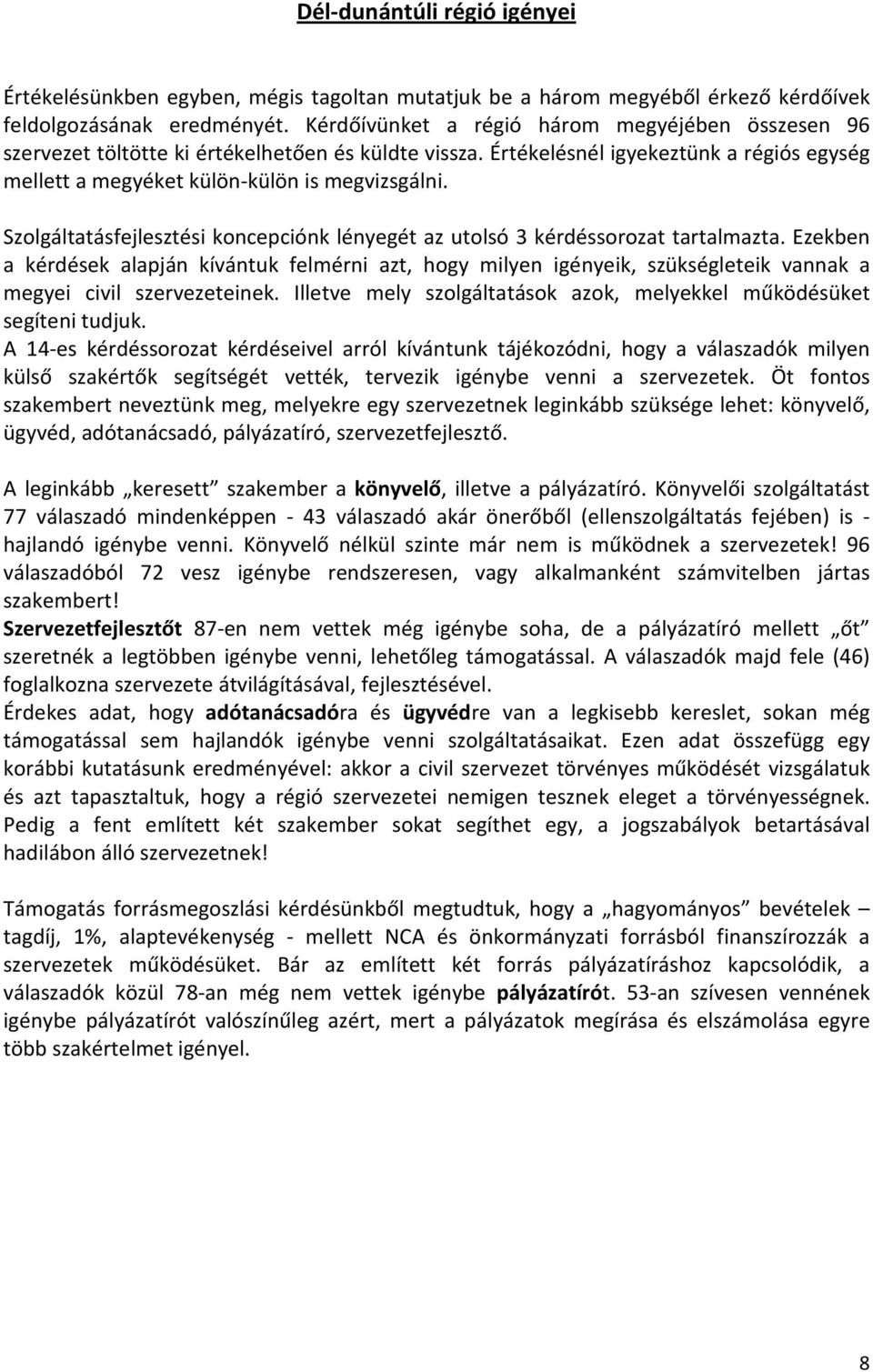 Szolgáltatásfejlesztési koncepciónk lényegét az utolsó 3 kérdéssorozat tartalmazta.