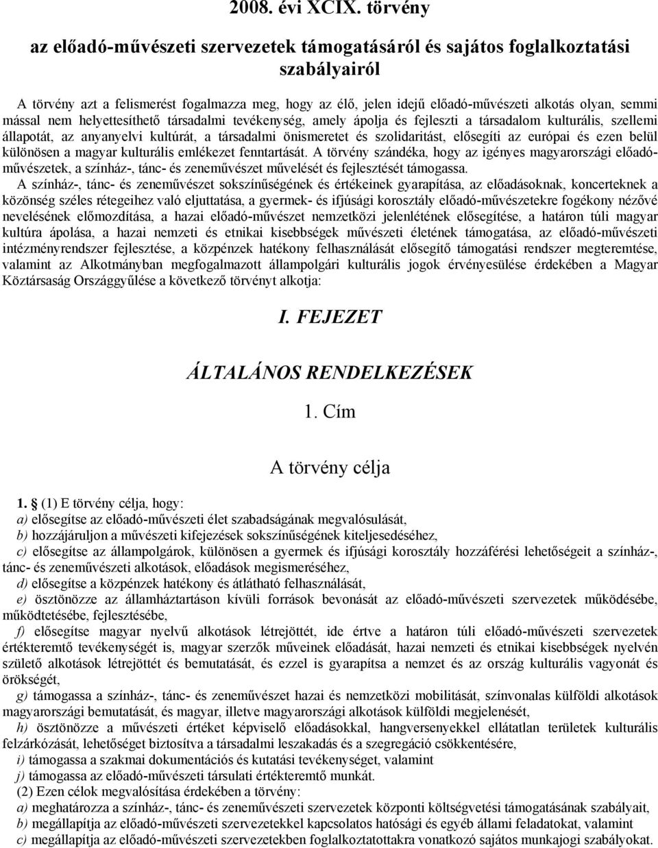 semmi mással nem helyettesíthető társadalmi tevékenység, amely ápolja és fejleszti a társadalom kulturális, szellemi állapotát, az anyanyelvi kultúrát, a társadalmi önismeretet és szolidaritást,