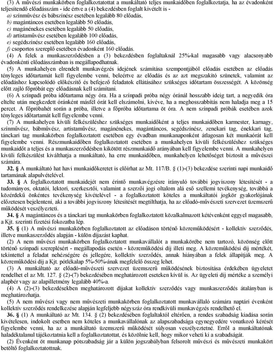 esetében legalább 160 előadás, f) csoportos szereplő esetében évadonként 160 előadás.