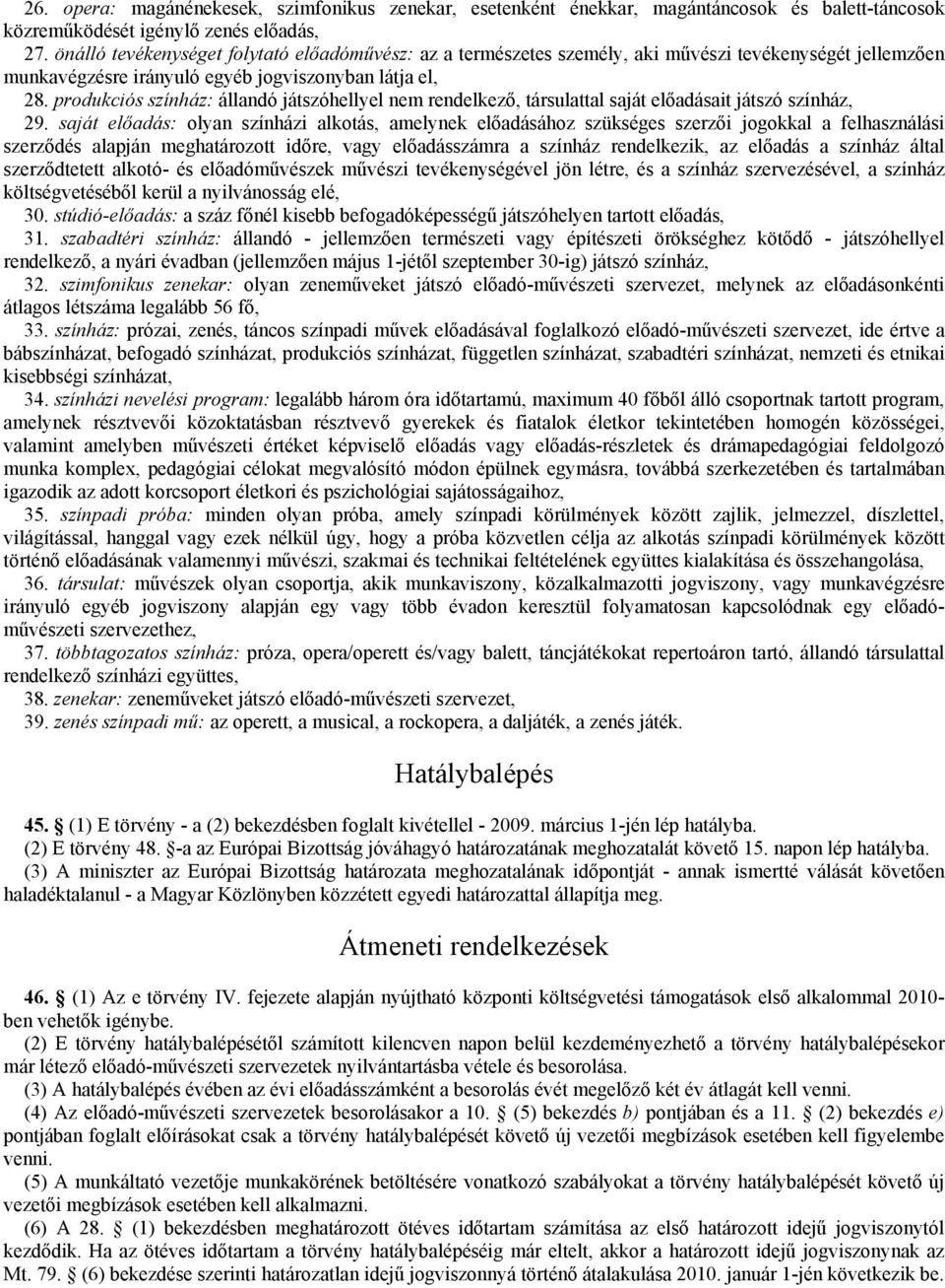 produkciós színház: állandó játszóhellyel nem rendelkező, társulattal saját előadásait játszó színház, 29.