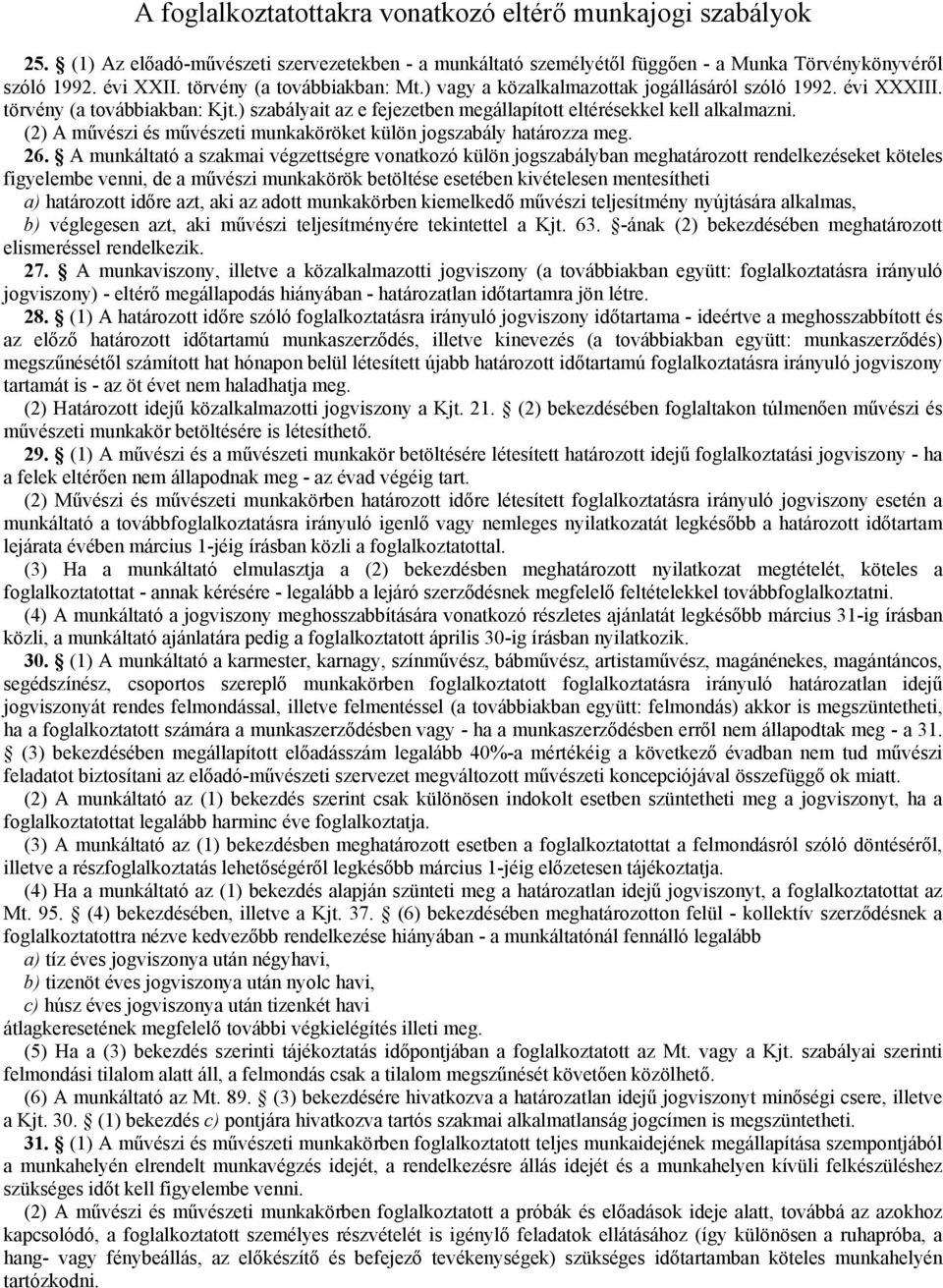 (2) A művészi és művészeti munkaköröket külön jogszabály határozza meg. 26.